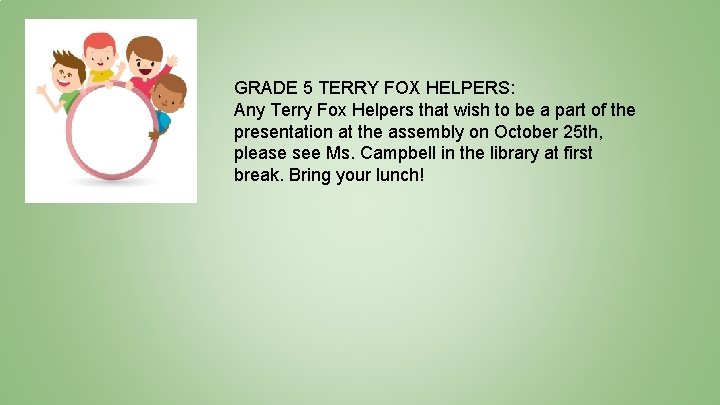 GRADE 5 TERRY FOX HELPERS: Any Terry Fox Helpers that wish to be a