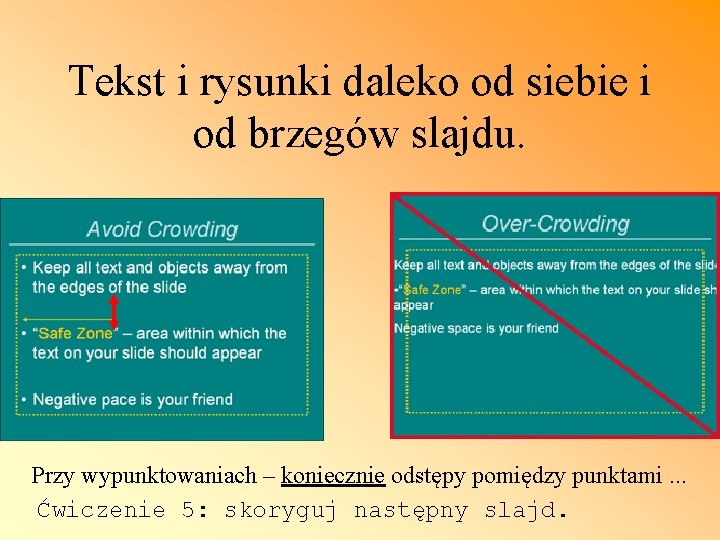 Tekst i rysunki daleko od siebie i od brzegów slajdu. Przy wypunktowaniach – koniecznie