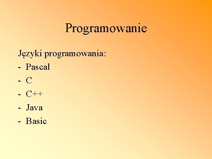 Programowanie Języki programowania: - Pascal - C++ - Java - Basic 