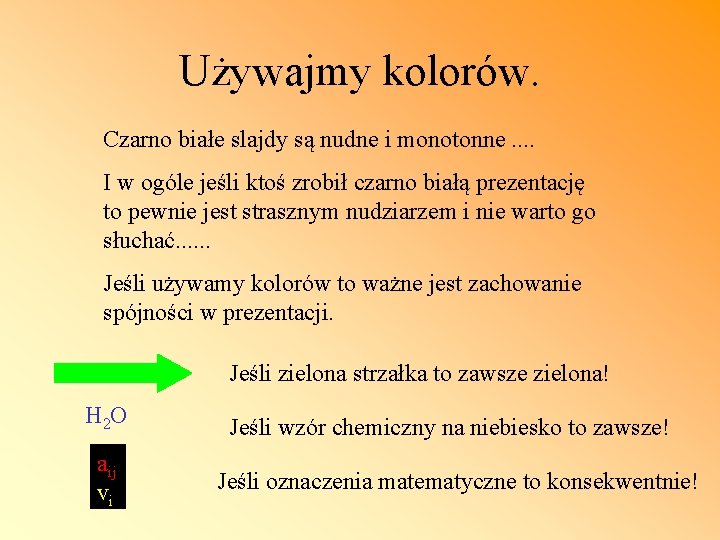 Używajmy kolorów. Czarno białe slajdy są nudne i monotonne. . I w ogóle jeśli