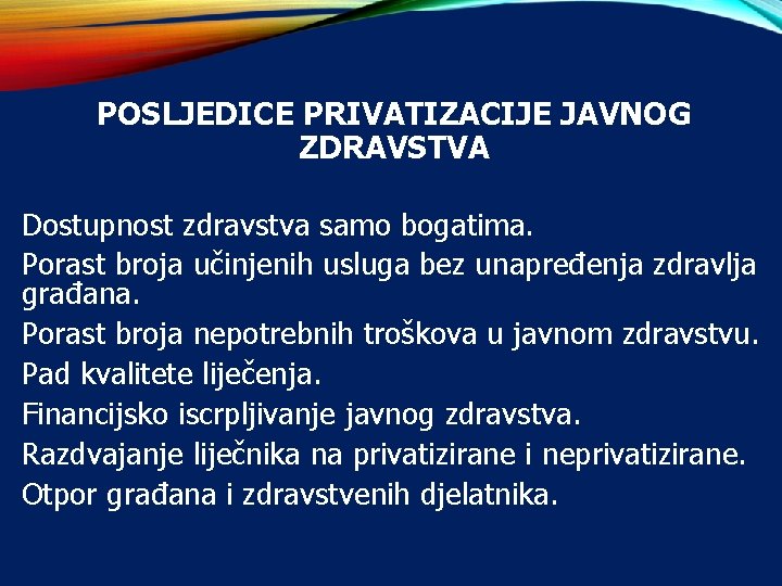 POSLJEDICE PRIVATIZACIJE JAVNOG ZDRAVSTVA Dostupnost zdravstva samo bogatima. Porast broja učinjenih usluga bez unapređenja