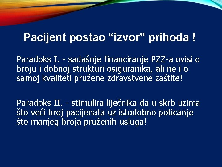 Pacijent postao “izvor” prihoda ! Paradoks I. - sadašnje financiranje PZZ-a ovisi o broju