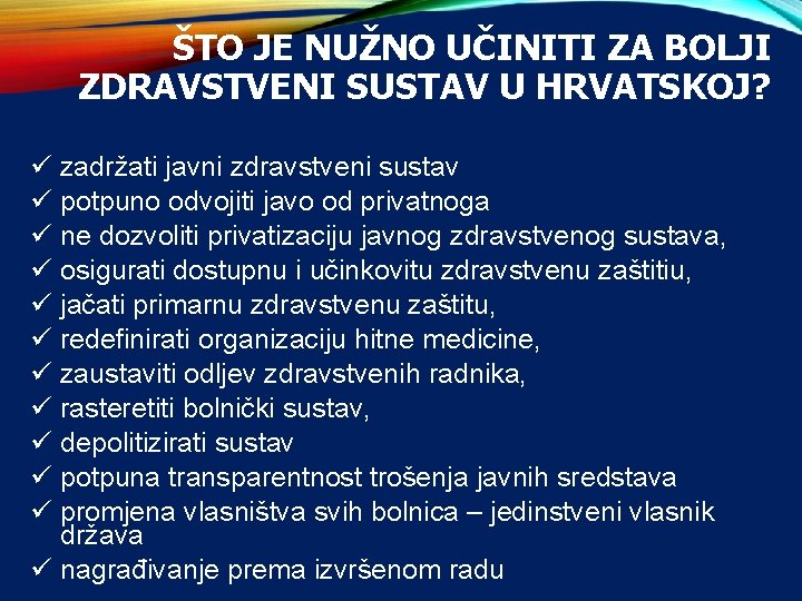 ŠTO JE NUŽNO UČINITI ZA BOLJI ZDRAVSTVENI SUSTAV U HRVATSKOJ? ü zadržati javni zdravstveni