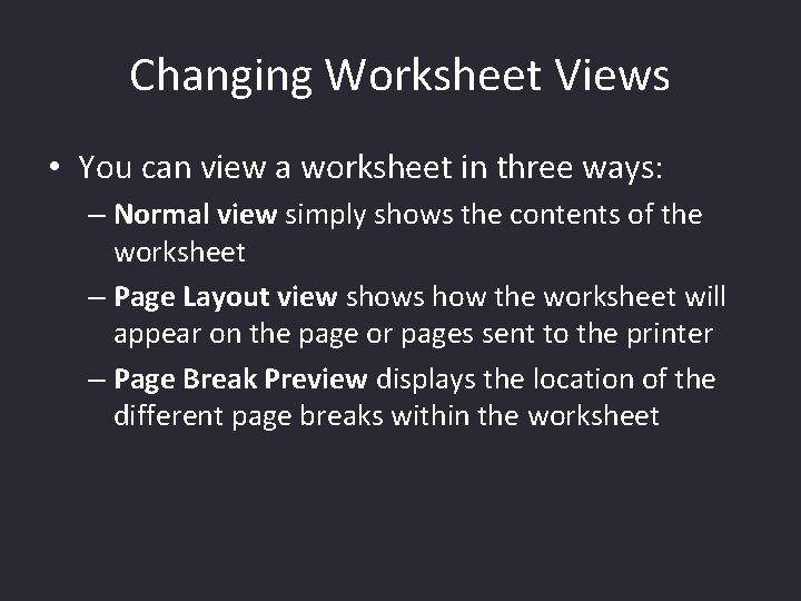 Changing Worksheet Views • You can view a worksheet in three ways: – Normal
