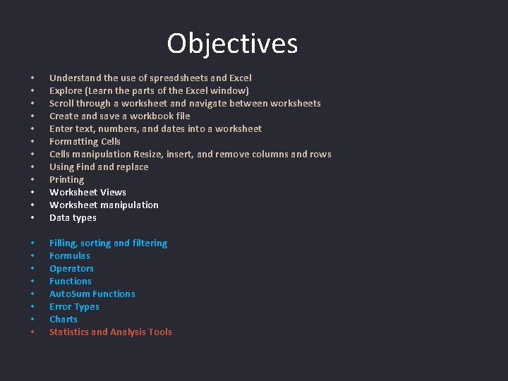 Objectives • • • Understand the use of spreadsheets and Excel Explore (Learn the