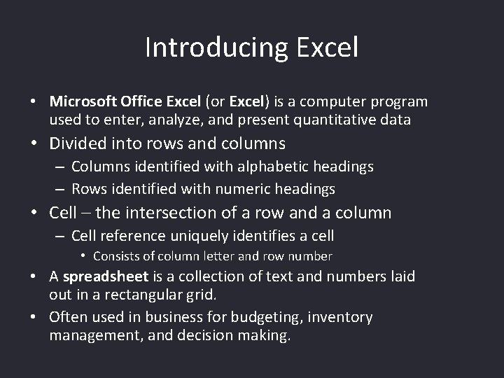 Introducing Excel • Microsoft Office Excel (or Excel) is a computer program used to