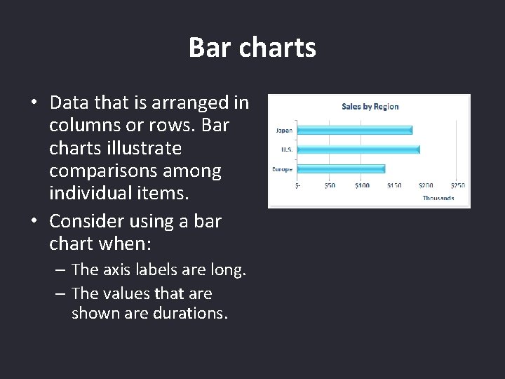 Bar charts • Data that is arranged in columns or rows. Bar charts illustrate
