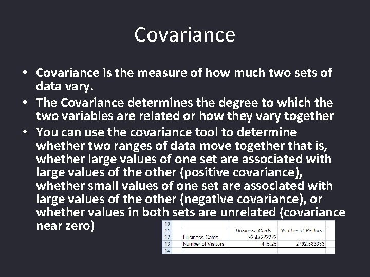 Covariance • Covariance is the measure of how much two sets of data vary.