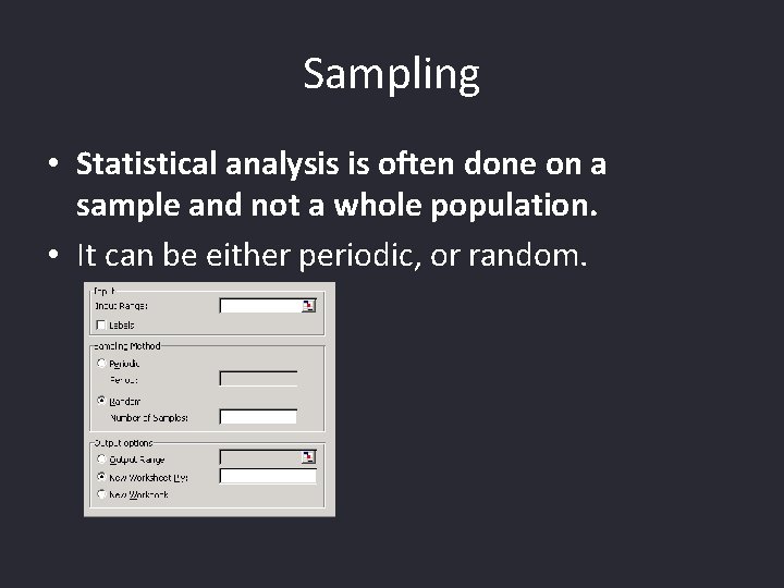 Sampling • Statistical analysis is often done on a sample and not a whole