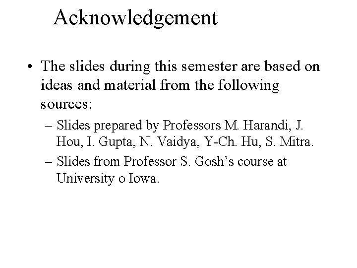 Acknowledgement • The slides during this semester are based on ideas and material from
