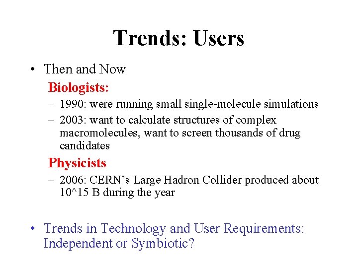 Trends: Users • Then and Now Biologists: – 1990: were running small single-molecule simulations