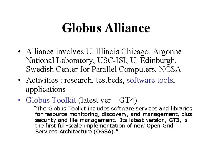 Globus Alliance • Alliance involves U. Illinois Chicago, Argonne National Laboratory, USC-ISI, U. Edinburgh,