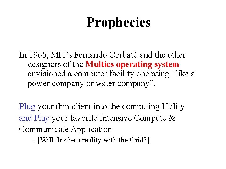 Prophecies In 1965, MIT's Fernando Corbató and the other designers of the Multics operating