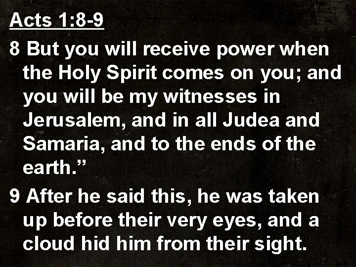 Acts 1: 8 -9 8 But you will receive power when the Holy Spirit