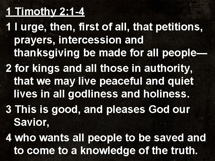 1 Timothy 2: 1 -4 1 I urge, then, first of all, that petitions,
