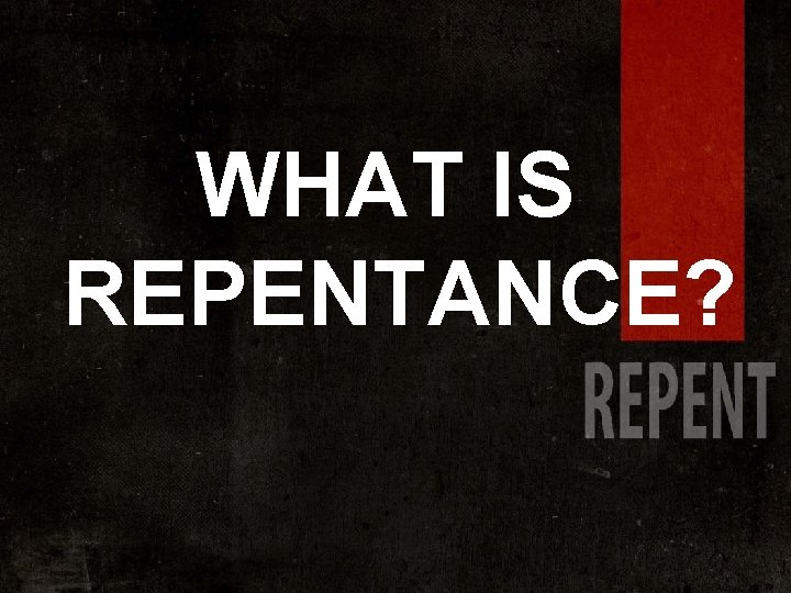 WHAT IS REPENTANCE? 