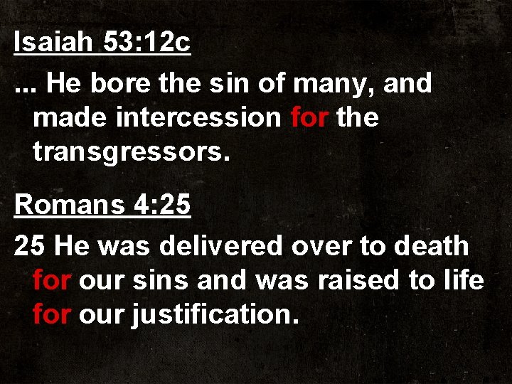 Isaiah 53: 12 c. . . He bore the sin of many, and made