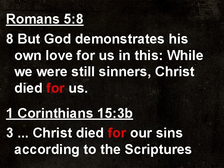 Romans 5: 8 8 But God demonstrates his own love for us in this: