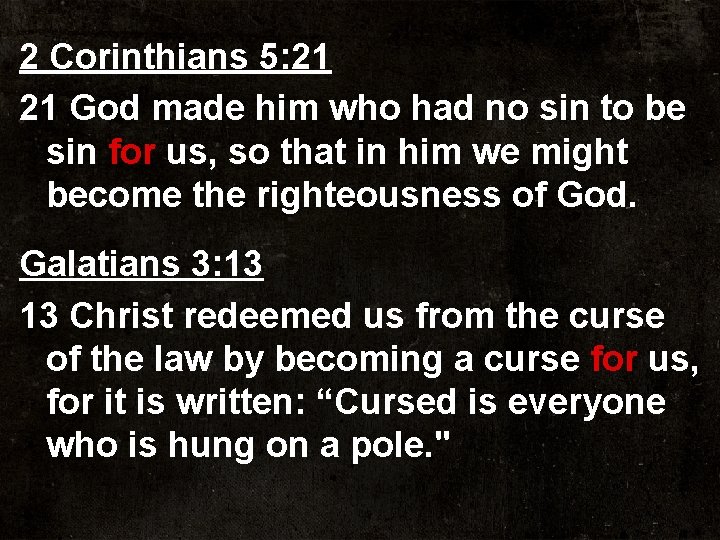 2 Corinthians 5: 21 21 God made him who had no sin to be