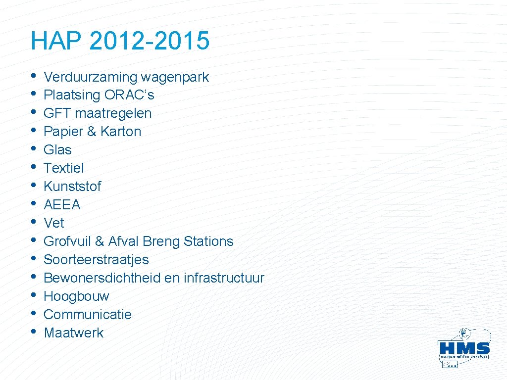 HAP 2012 -2015 • • • • Verduurzaming wagenpark Plaatsing ORAC’s GFT maatregelen Papier