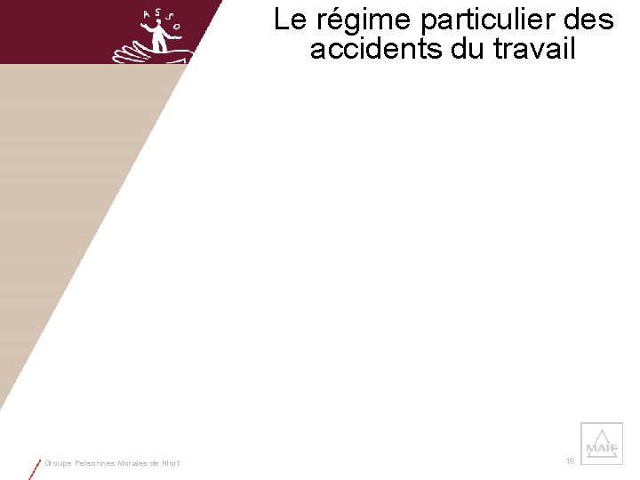 Le régime particulier des accidents du travail Groupe Personnes Morales de Niort 16 