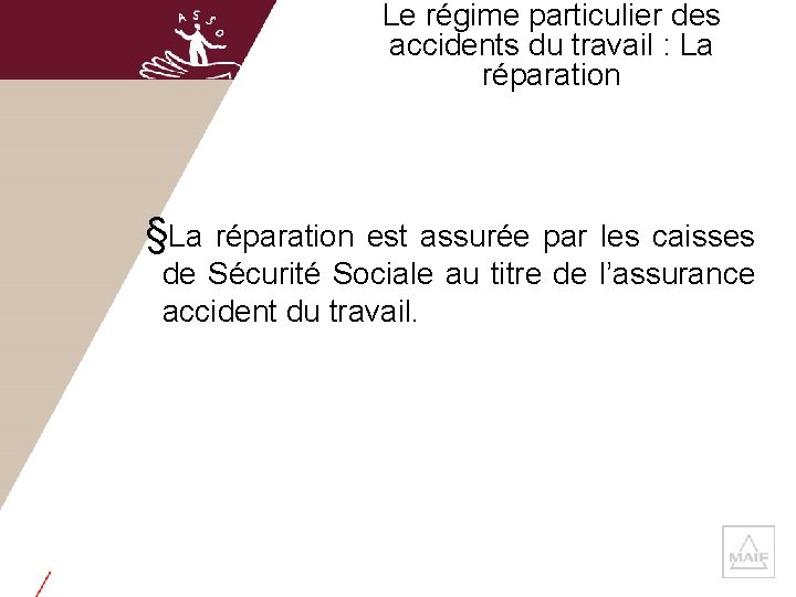 Le régime particulier des accidents du travail : La réparation §La réparation est assurée