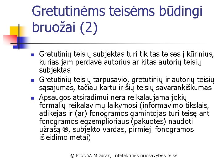 Gretutinėms teisėms būdingi bruožai (2) n n n Gretutinių teisių subjektas turi tik tas