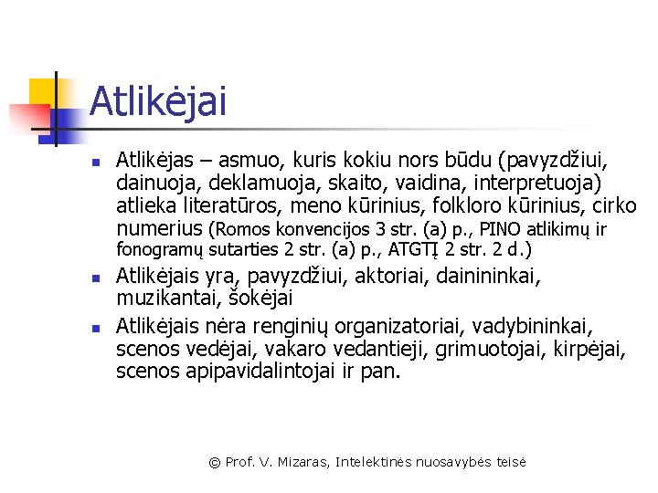 Atlikėjai n Atlikėjas – asmuo, kuris kokiu nors būdu (pavyzdžiui, dainuoja, deklamuoja, skaito, vaidina,