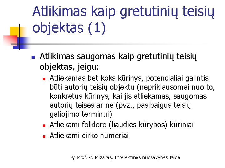 Atlikimas kaip gretutinių teisių objektas (1) n Atlikimas saugomas kaip gretutinių teisių objektas, jeigu: