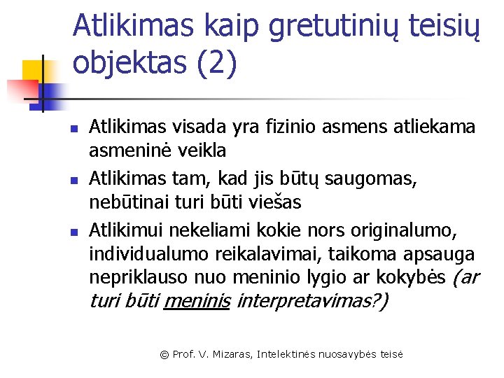 Atlikimas kaip gretutinių teisių objektas (2) n n n Atlikimas visada yra fizinio asmens