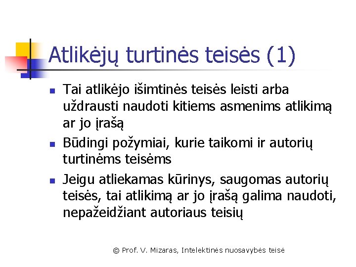 Atlikėjų turtinės teisės (1) n n n Tai atlikėjo išimtinės teisės leisti arba uždrausti