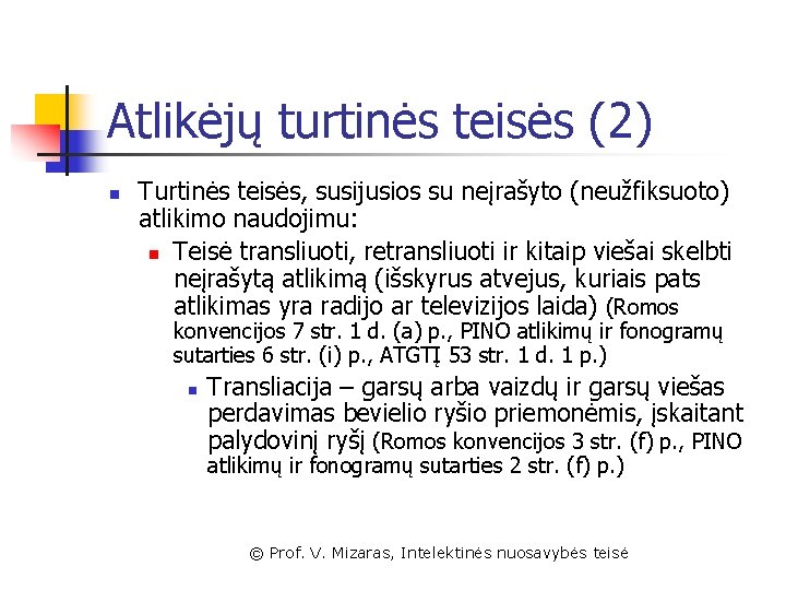 Atlikėjų turtinės teisės (2) n Turtinės teisės, susijusios su neįrašyto (neužfiksuoto) atlikimo naudojimu: n