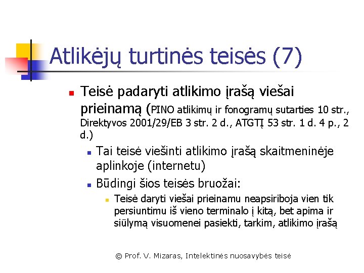 Atlikėjų turtinės teisės (7) n Teisė padaryti atlikimo įrašą viešai prieinamą (PINO atlikimų ir