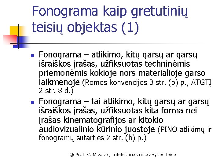 Fonograma kaip gretutinių teisių objektas (1) n Fonograma – atlikimo, kitų garsų ar garsų