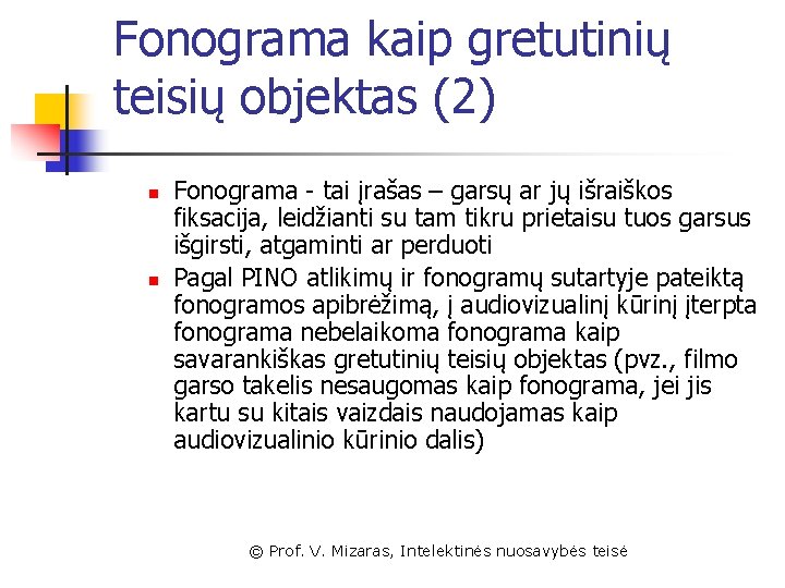 Fonograma kaip gretutinių teisių objektas (2) n n Fonograma - tai įrašas – garsų