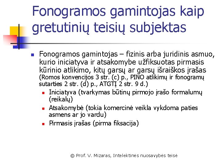 Fonogramos gamintojas kaip gretutinių teisių subjektas n Fonogramos gamintojas – fizinis arba juridinis asmuo,