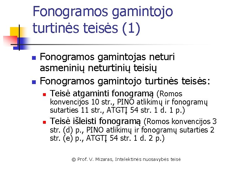 Fonogramos gamintojo turtinės teisės (1) n n Fonogramos gamintojas neturi asmeninių neturtinių teisių Fonogramos