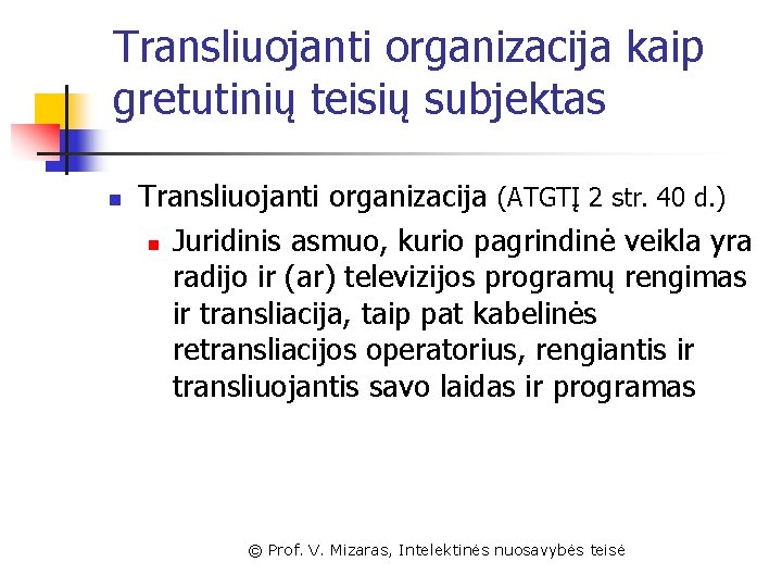 Transliuojanti organizacija kaip gretutinių teisių subjektas n Transliuojanti organizacija (ATGTĮ 2 str. 40 d.