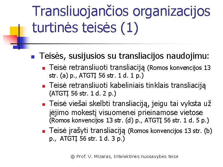 Transliuojančios organizacijos turtinės teisės (1) n Teisės, susijusios su transliacijos naudojimu: n Teisė retransliuoti