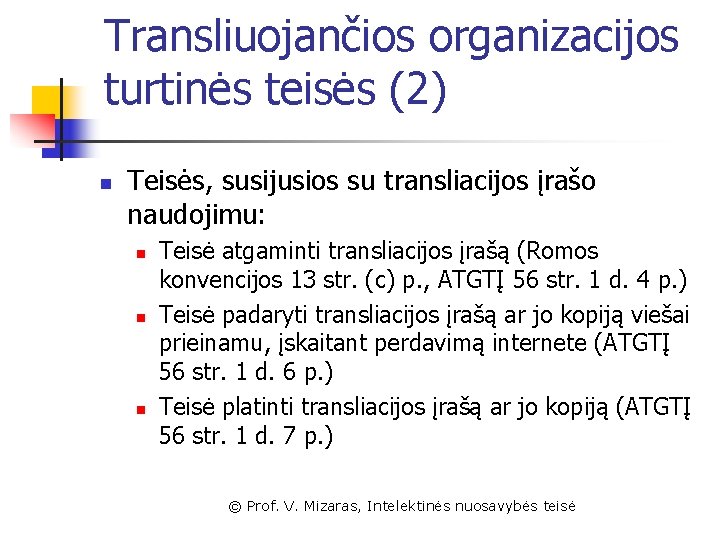 Transliuojančios organizacijos turtinės teisės (2) n Teisės, susijusios su transliacijos įrašo naudojimu: n n