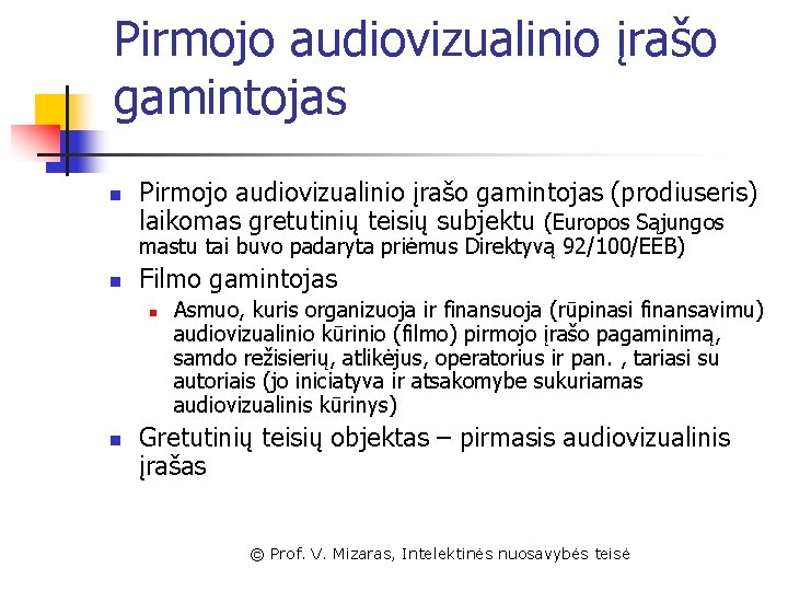 Pirmojo audiovizualinio įrašo gamintojas n Pirmojo audiovizualinio įrašo gamintojas (prodiuseris) laikomas gretutinių teisių subjektu