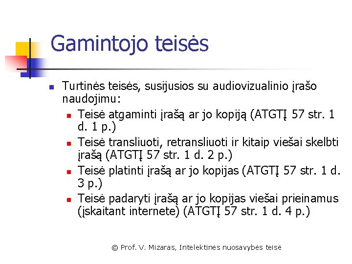 Gamintojo teisės n Turtinės teisės, susijusios su audiovizualinio įrašo naudojimu: n Teisė atgaminti įrašą