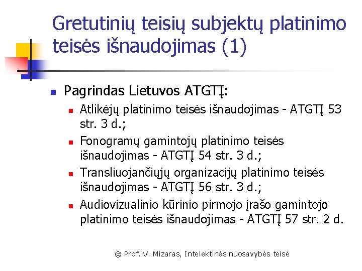 Gretutinių teisių subjektų platinimo teisės išnaudojimas (1) n Pagrindas Lietuvos ATGTĮ: n n Atlikėjų