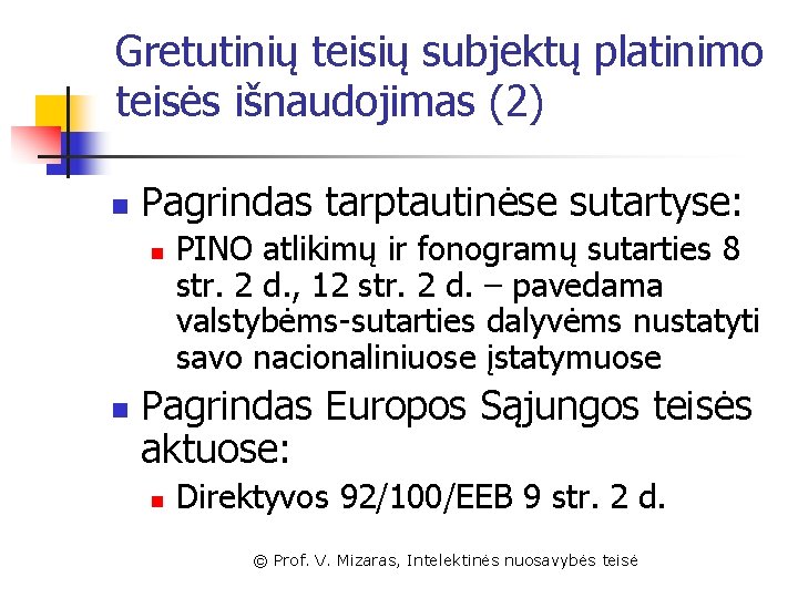 Gretutinių teisių subjektų platinimo teisės išnaudojimas (2) n Pagrindas tarptautinėse sutartyse: n n PINO