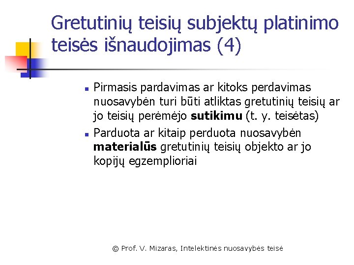 Gretutinių teisių subjektų platinimo teisės išnaudojimas (4) n n Pirmasis pardavimas ar kitoks perdavimas