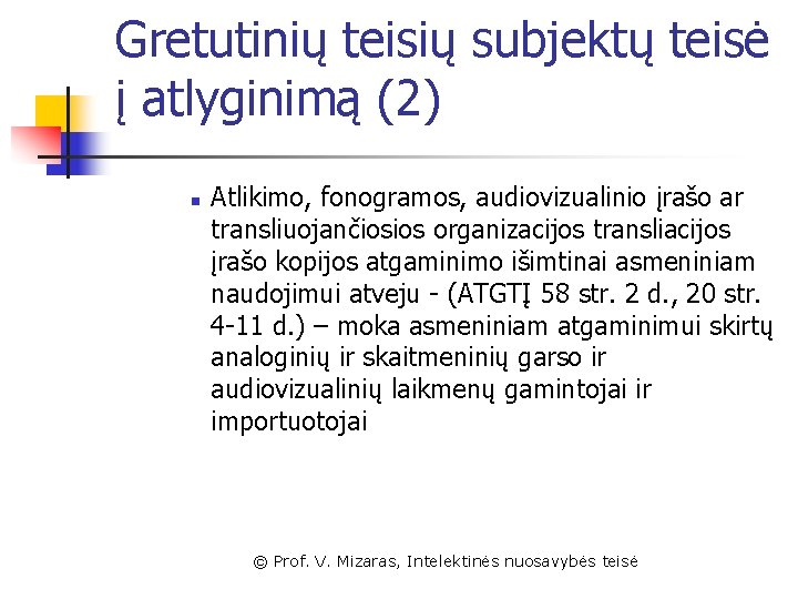 Gretutinių teisių subjektų teisė į atlyginimą (2) n Atlikimo, fonogramos, audiovizualinio įrašo ar transliuojančiosios