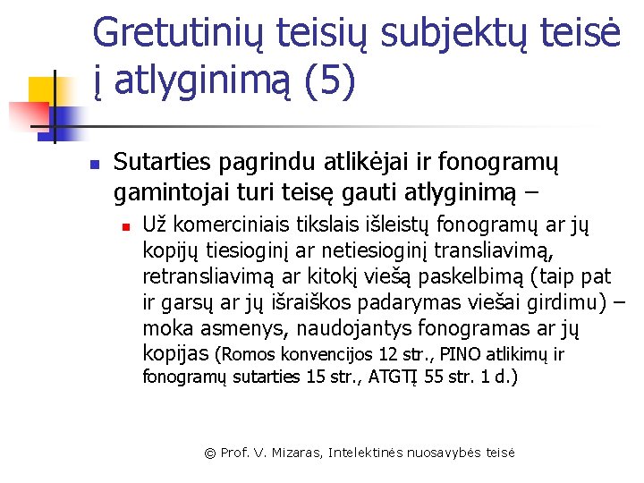 Gretutinių teisių subjektų teisė į atlyginimą (5) n Sutarties pagrindu atlikėjai ir fonogramų gamintojai