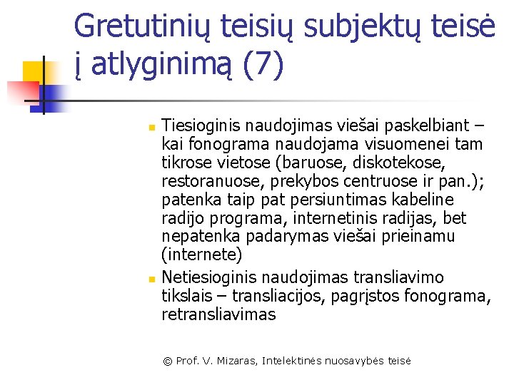 Gretutinių teisių subjektų teisė į atlyginimą (7) n n Tiesioginis naudojimas viešai paskelbiant –