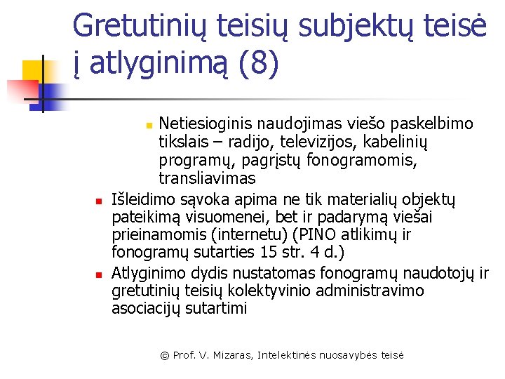 Gretutinių teisių subjektų teisė į atlyginimą (8) Netiesioginis naudojimas viešo paskelbimo tikslais – radijo,