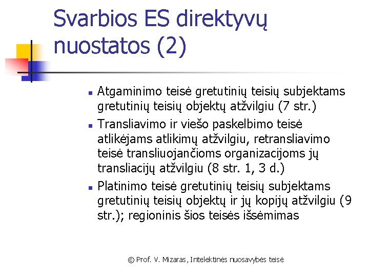 Svarbios ES direktyvų nuostatos (2) n n n Atgaminimo teisė gretutinių teisių subjektams gretutinių